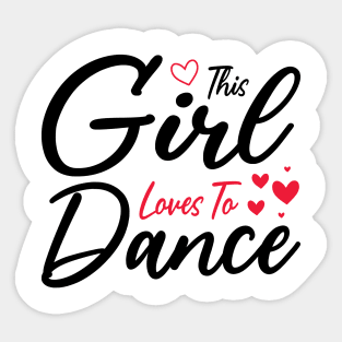 This Girl Loves To Dance, Funny Dancer And Dancing Sticker